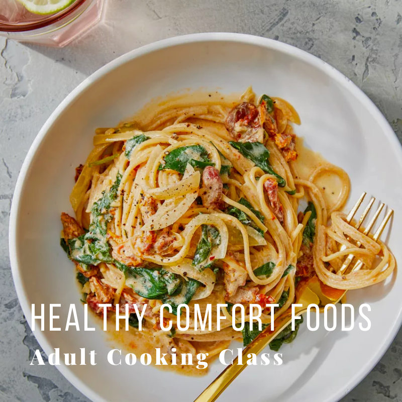 Pasta dish with spinach and sundried tomatoes on a plate, text 'Healthy Comfort Foods Adult Cooking Class'.