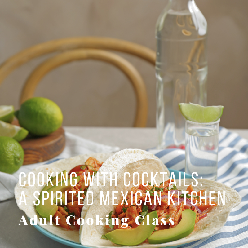 Tacos and limes on table with text: 'Cooking with Cocktails: A Spirited Mexican Kitchen' Adult Cooking Class.