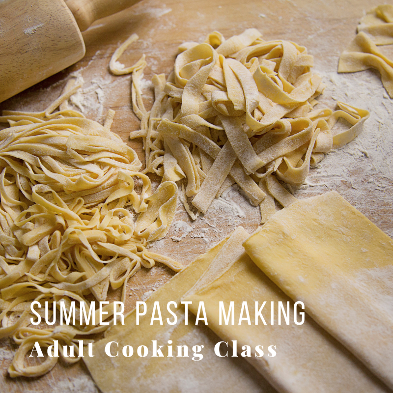 Homemade pasta and rolling pin on floured surface, text: 'Summer Pasta Making Adult Cooking Class'
