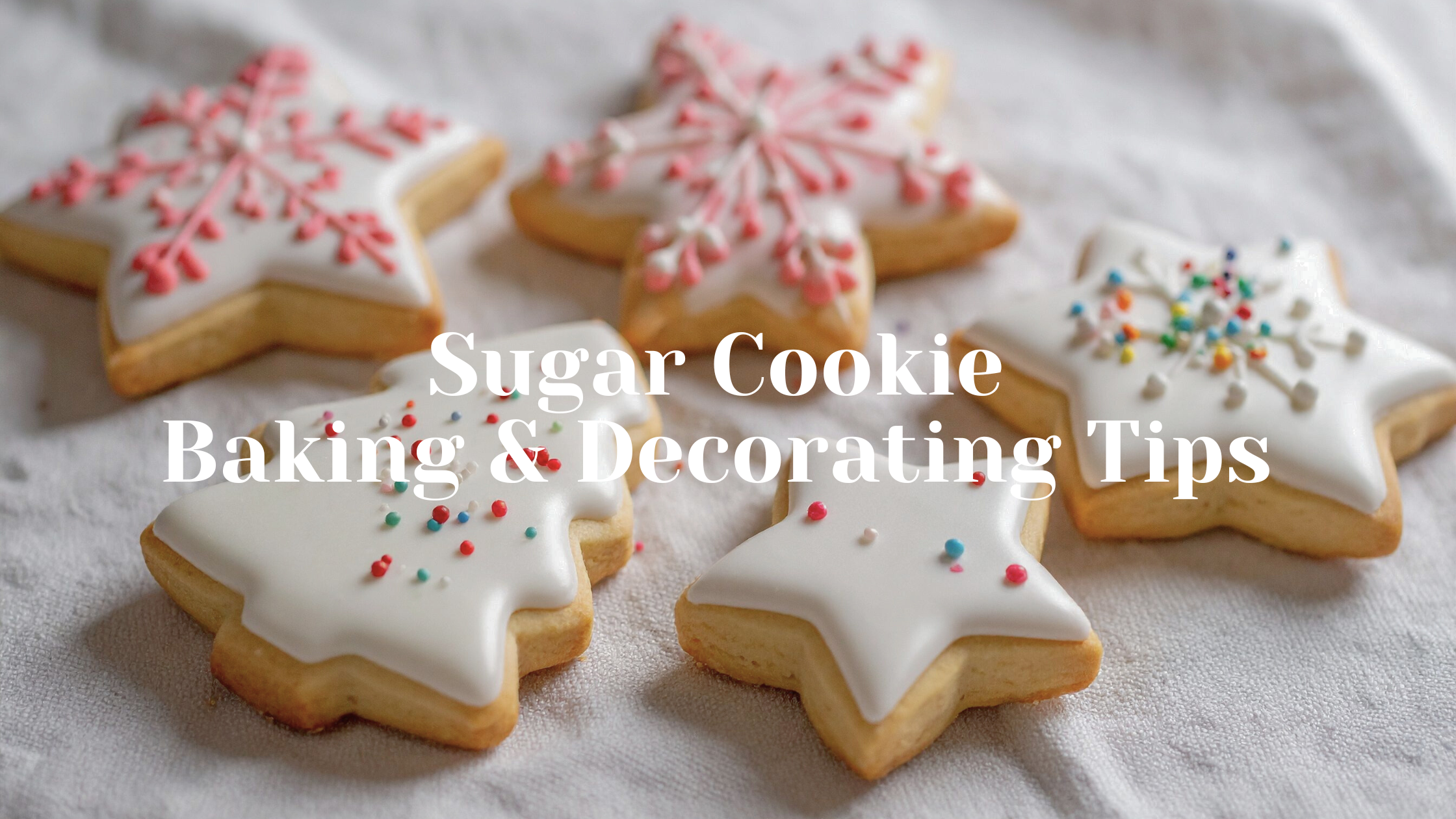 Star-shaped sugar cookies with icing and sprinkles, text: 'Sugar Cookie Baking & Decorating Tips'