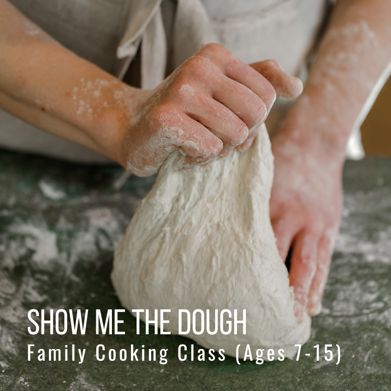 Hands kneading dough on a table. Text: 'SHOW ME THE DOUGH Family Cooking Class (Ages 7-15)'.